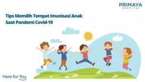 Tips Memilih Tempat Imunisasi Anak Saat Pandemi Covid-19