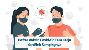 Daftar Vaksin Covid-19: Cara Kerja dan Efek Sampingnya