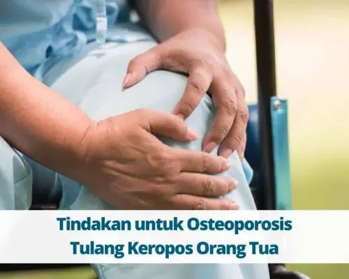 Tindakan untuk Osteoporosis, Tulang Keropos Orang Tua