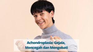 Achondroplasia: Gejala, Mencegah dan Mengobati