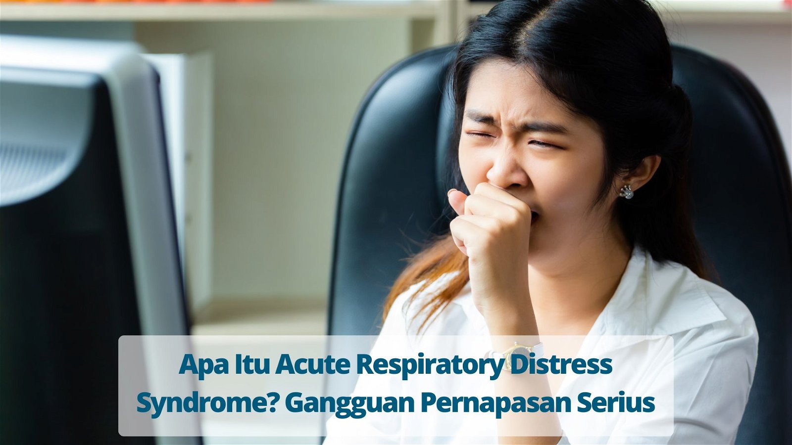 Apa Itu Acute Respiratory Distress Syndrome? Gangguan Pernapasan Serius