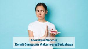 Anoreksia Nervosa : Kenali Gangguan Makan yang Berbahaya