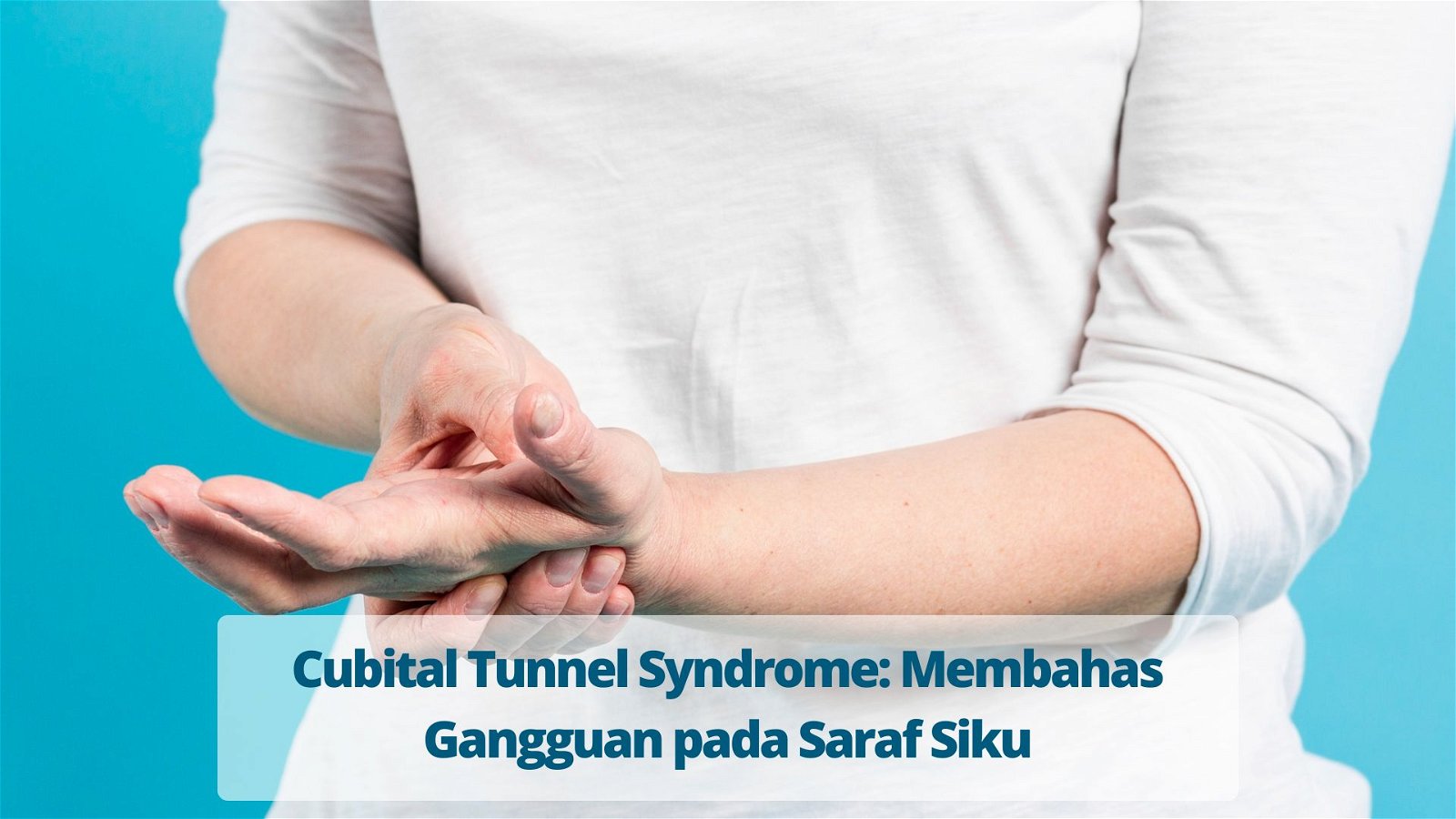 Cubital Tunnel Syndrome Membahas Gangguan pada Saraf Siku